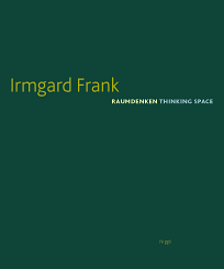 Irmgard Frank: RAUM DENKEN – THINKING SPACE